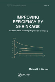 Improving Efficiency by Shrinkage (The James--Stein and Ridge Regression Estimators) by Marvin Gruber, 9780367579364