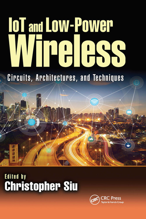 IoT and Low-Power Wireless (Circuits, Architectures, and Techniques) by Christopher Siu, 9780367656027