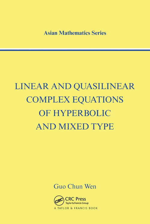 Linear and Quasilinear Complex Equations of Hyperbolic and Mixed Types by Guo Chun Wen, 9780367454807