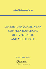 Linear and Quasilinear Complex Equations of Hyperbolic and Mixed Types by Guo Chun Wen, 9780367454807