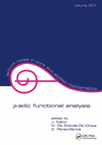 p-adic Functional Analysis by N. De Grande-De Kimpe, Jerzy Kakol, C. Perez-Garcia, 9780824782542