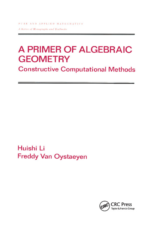A Primer of Algebraic Geometry (Constructive Computational Methods) by Huishi Li, Freddy Van Oystaeyen, 9780367398965