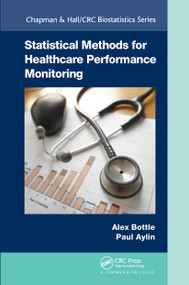 Statistical Methods for Healthcare Performance Monitoring by Alex Bottle, Paul Aylin, 9781032242835