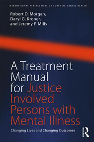 A Treatment Manual for Justice Involved Persons with Mental Illness (Changing Lives and Changing Outcomes) - 9781138700086 by Robert D. Morgan, Daryl Kroner, Jeremy F. Mills, 9781138700086