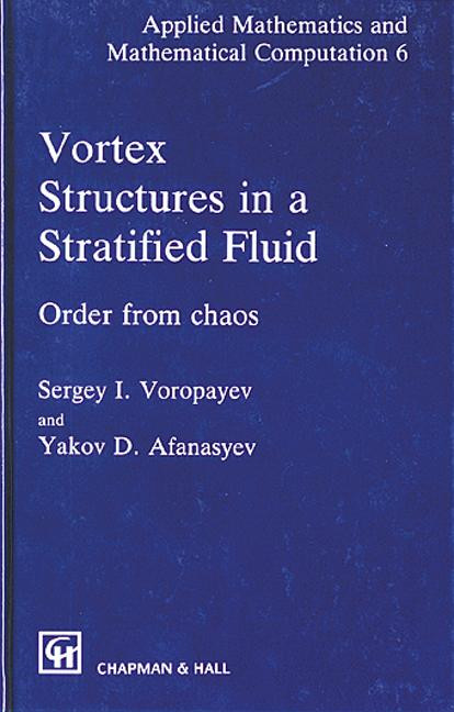 Vortex Structures in a Stratified Fluid (Order from Chaos) by Sergey I. Voropayev, Y.D. Afanasyev, 9780412405600