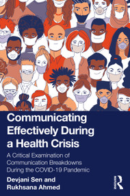 Communicating Effectively During a Health Crisis (A Critical Examination of Communication Breakdowns During the COVID-19 Pandemic) by Devjani Sen, Rukhsana Ahmed, 9781032496825