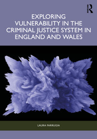 Exploring Vulnerability in the Criminal Justice System in England and Wales by Laura Farrugia, 9781032479590