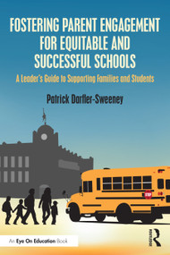 Fostering Parent Engagement for Equitable and Successful Schools (A Leader's Guide to Supporting Families and Students) by Patrick Darfler-Sweeney, 9781032730370