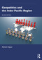 Geopolitics and the Indo-Pacific Region - 9781032709680 by Ashok Kapur, 9781032709680