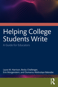 Helping College Students Write (A Guide for Educators) by Laura M. Harrison, Becky Challenger, Erin Morgenstern, Oumarou Abdoulaye Balarabe, 9781032505039