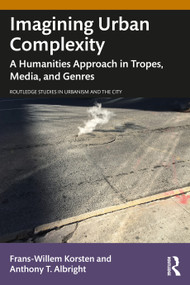 Imagining Urban Complexity (A Humanities Approach in Tropes, Media, and Genres) by Frans-Willem Korsten, Anthony T. Albright, 9781032735276