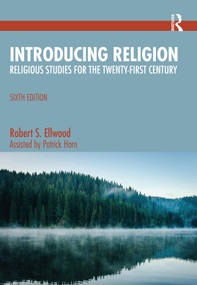 Introducing Religion (Religious Studies for the Twenty-First Century) by Robert S. Ellwood, Patrick Horn, 9781032471044