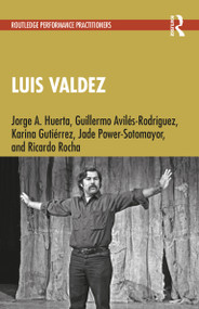 Luis Valdez by Jorge A. Huerta, Guillermo Avilés-Rodríguez, Karina Gutiérrez, Jade Power-Sotomayor, Ricardo Rocha, 9781032496696