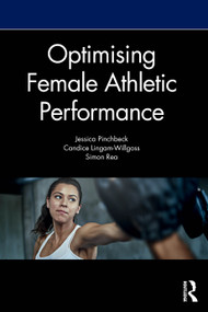 Optimising Female Athletic Performance by Jess Pinchbeck, Candice Lingam-Willgoss, Simon Rea, 9781032360690