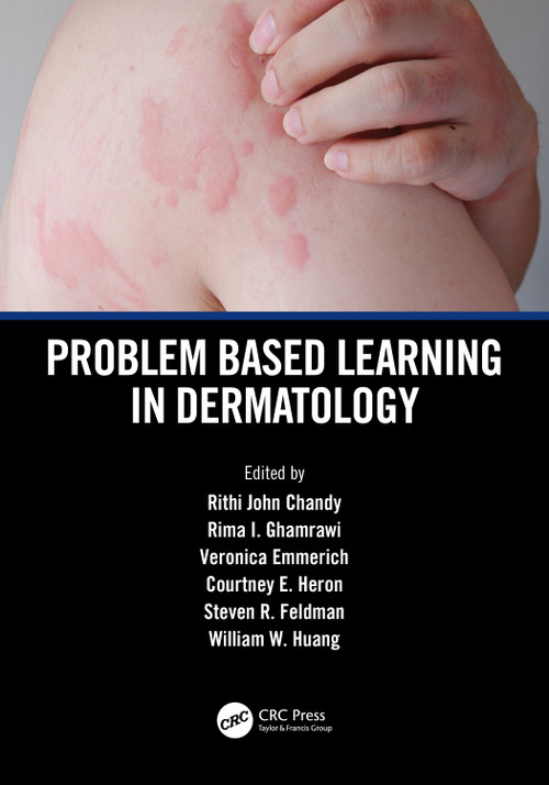Problem Based Learning in Dermatology by Rithi John Chandy, Rima I. Ghamrawi, Veronica Emmerich, Courtney E. Heron, Steven R. Feldman, William W. Huang, 9781032571362