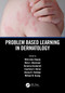 Problem Based Learning in Dermatology by Rithi John Chandy, Rima I. Ghamrawi, Veronica Emmerich, Courtney E. Heron, Steven R. Feldman, William W. Huang, 9781032571362