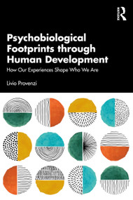Psychobiological Footprints through Human Development (How Our Experiences Shape Who We Are) by Livio Provenzi, 9781032766157