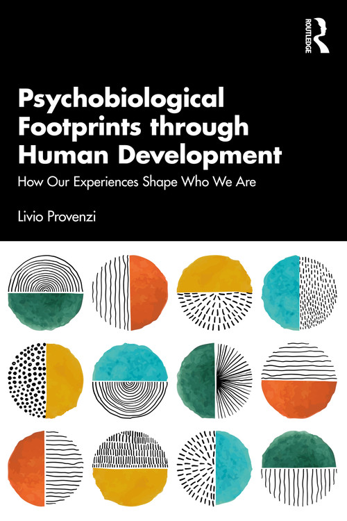 Psychobiological Footprints through Human Development (How Our Experiences Shape Who We Are) by Livio Provenzi, 9781032766157