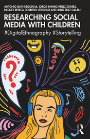 Researching Social Media with Children (#DigitalEthnography #Storytelling) by Antonio Silva Esquinas, Jorge Ramiro Pérez Suárez, Raquel Rebeca Cordero Verdugo, Julio Díaz Galán, 9781032506173