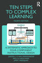 Ten Steps to Complex Learning (A Systematic Approach to Four-Component Instructional Design) by Jeroen J. G. van Merriënboer, Paul A. Kirschner, Jimmy Frèrejean, 9781032333113