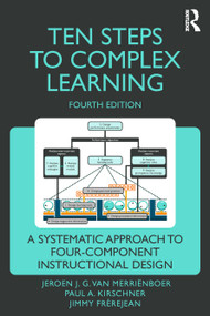 Ten Steps to Complex Learning (A Systematic Approach to Four-Component Instructional Design) by Jeroen J. G. van Merriënboer, Paul A. Kirschner, Jimmy Frèrejean, 9781032333113