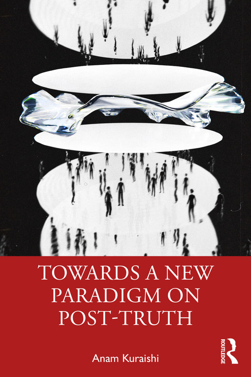 Towards a New Paradigm on Post-truth by Anam Kuraishi, 9781032434308