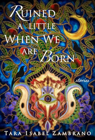 Ruined a Little When We Are Born by Tara Isabel Zambrano, 9780983740582