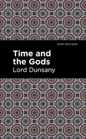 Time and the Gods - 9781513136783 by Lord Dunsany, Mint Editions, 9781513136783