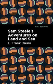 Sam Steele's Adventures on Land and Sea - 9781513136820 by L. Frank Baum, Mint Editions, 9781513136820