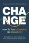 Change (How to Turn Uncertainty Into Opportunity (Career Advice and Leadership Mentoring)) - 9781684816316 by Curtis Bateman, Marche Pleshette, Andy Cindrich, Christi Phillips, 9781684816316