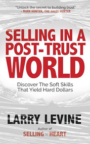 Selling in a Post-Trust World (Discover The Soft Skills That Yield Hard Dollars) by Larry Levine, 9781636983431