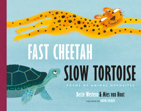 Fast Cheetah, Slow Tortoise (Poems of Animal Opposites) by Bette Westera, Mies van Hout, David Colmer, 9780802856357