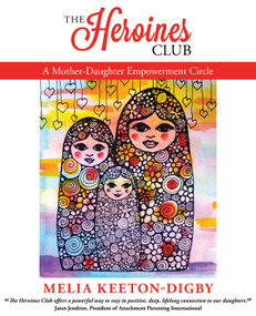 The Heroines Club (A Mother-Daughter Empowerment Circle) by Melia Keeton-Digby, 9781910559147