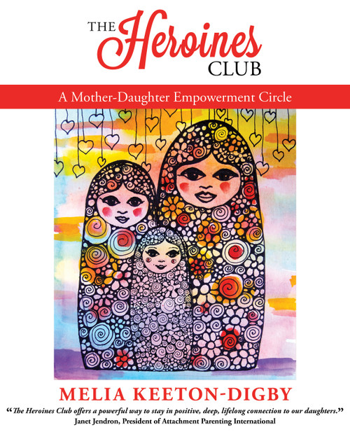 The Heroines Club (A Mother-Daughter Empowerment Circle) by Melia Keeton-Digby, 9781910559147