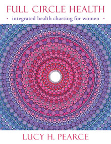 Full Circle Health (integrated health charting for women) by Lucy H. Pearce, 9781910559222