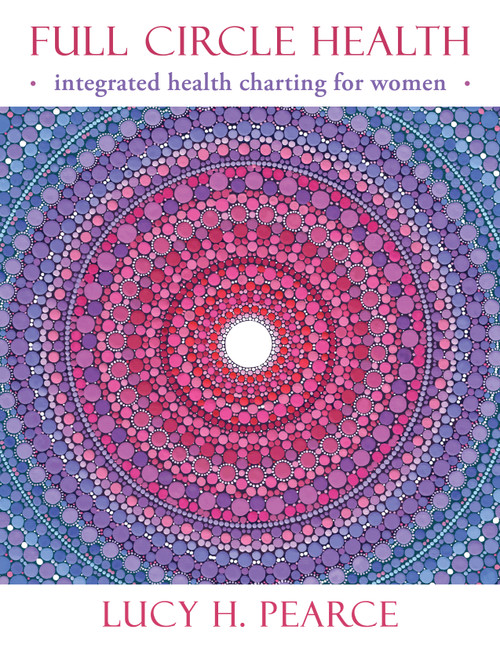 Full Circle Health (integrated health charting for women) by Lucy H. Pearce, 9781910559222