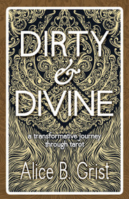 Dirty & Divine (a transformative journey through tarot) by Alice Grist, 9781910559253