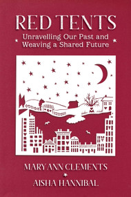 Red Tents (Unravelling Our Past and Weaving a Shared Future) by Mary Ann Clements, Aisha Hannibal, ALisa Starkweather, 9781910559574