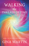 Walking the Threads of Time by Gina Martin, 9781910559598