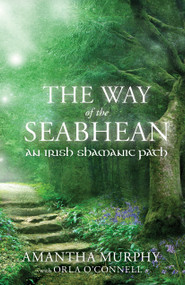 The Way of the Seabhean (An Irish Shamanic Path) by Amantha Murphy, Orla O'Connell, 9781910559635