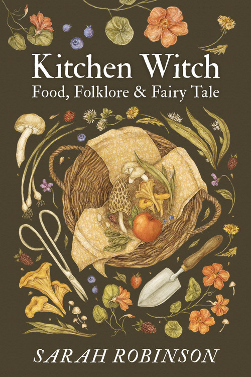 Kitchen Witch (Food, Folklore & Fairy Tale) by Sarah Robinson, 9781910559697