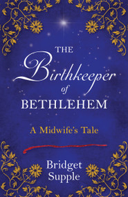 The Birthkeeper of Bethlehem (A Midwife's Tale) by Bridget Supple, 9781910559826