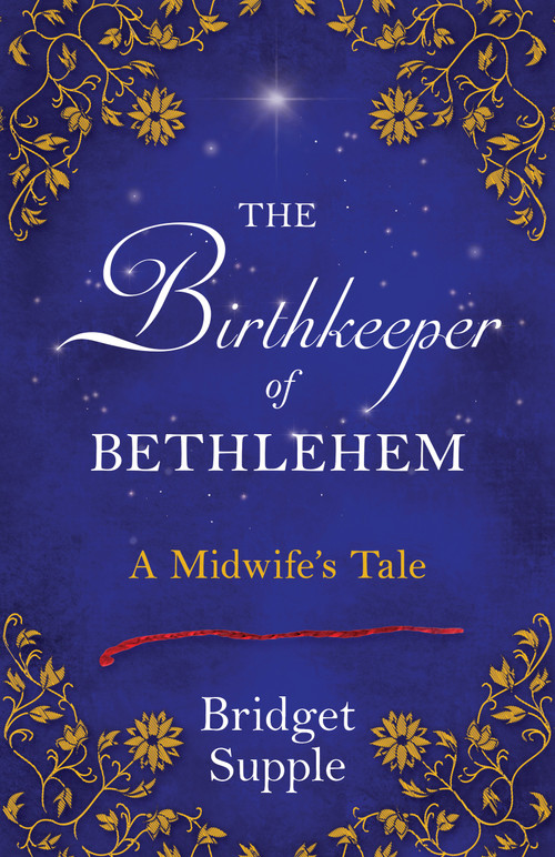 The Birthkeeper of Bethlehem (A Midwife's Tale) by Bridget Supple, 9781910559826