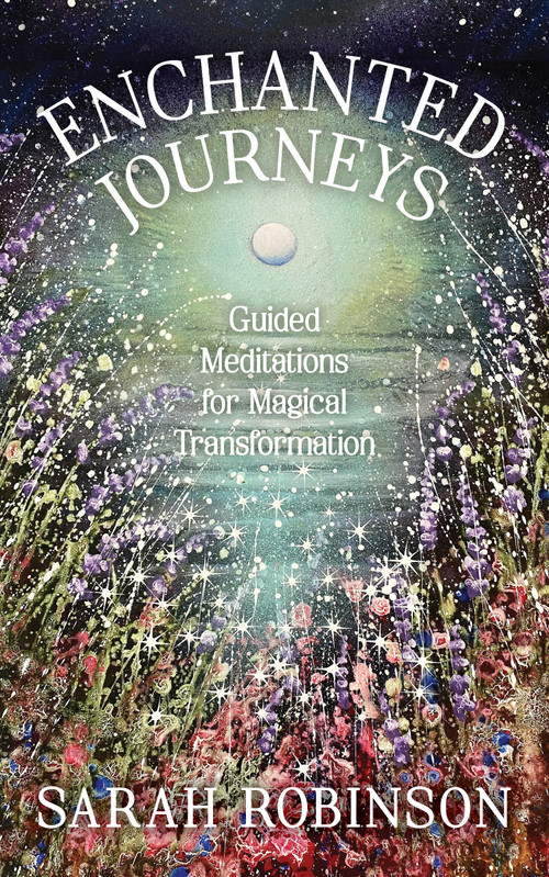 Enchanted Journeys (Guided Meditations for Magical Transformation) by Sarah Robinson, 9781910559864
