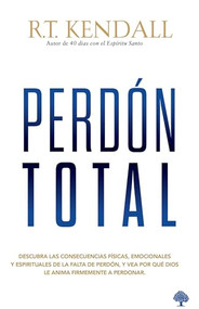Perdón total (Spanish Edition) by R. T. Kendall, 9781591854791