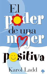 El poder de una mujer positiva (Spanish Edition) by Karol Ladd, 9781591854951