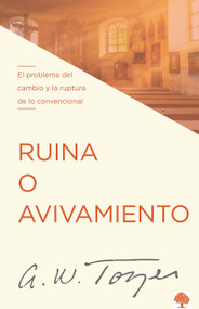 Ruina o avivamiento (El problema del cambio y la ruptura de lo convencional) (Spanish Edition) by A. W. Tozer, 9781960436023