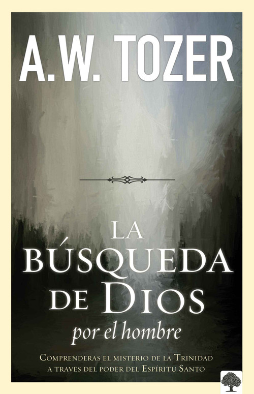 La búsqueda de Dios por el hombre (Una profunda antesala de Tozer al exitoso libro) (Spanish Edition) by A. W. Tozer, 9781621361671