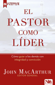 El pastor como lider (Cómo guiar a los demás con integridad y convicción) (Spanish Edition) by John MacArthur, 9781941538197