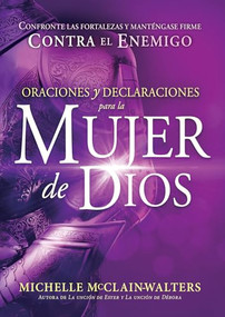 Oraciones y declaraciones para la mujer de Dios (Rompa fortalezas y permanezca firme contra el enemigo) (Spanish Edition) by Michelle McClain-Walters, 9781629993690